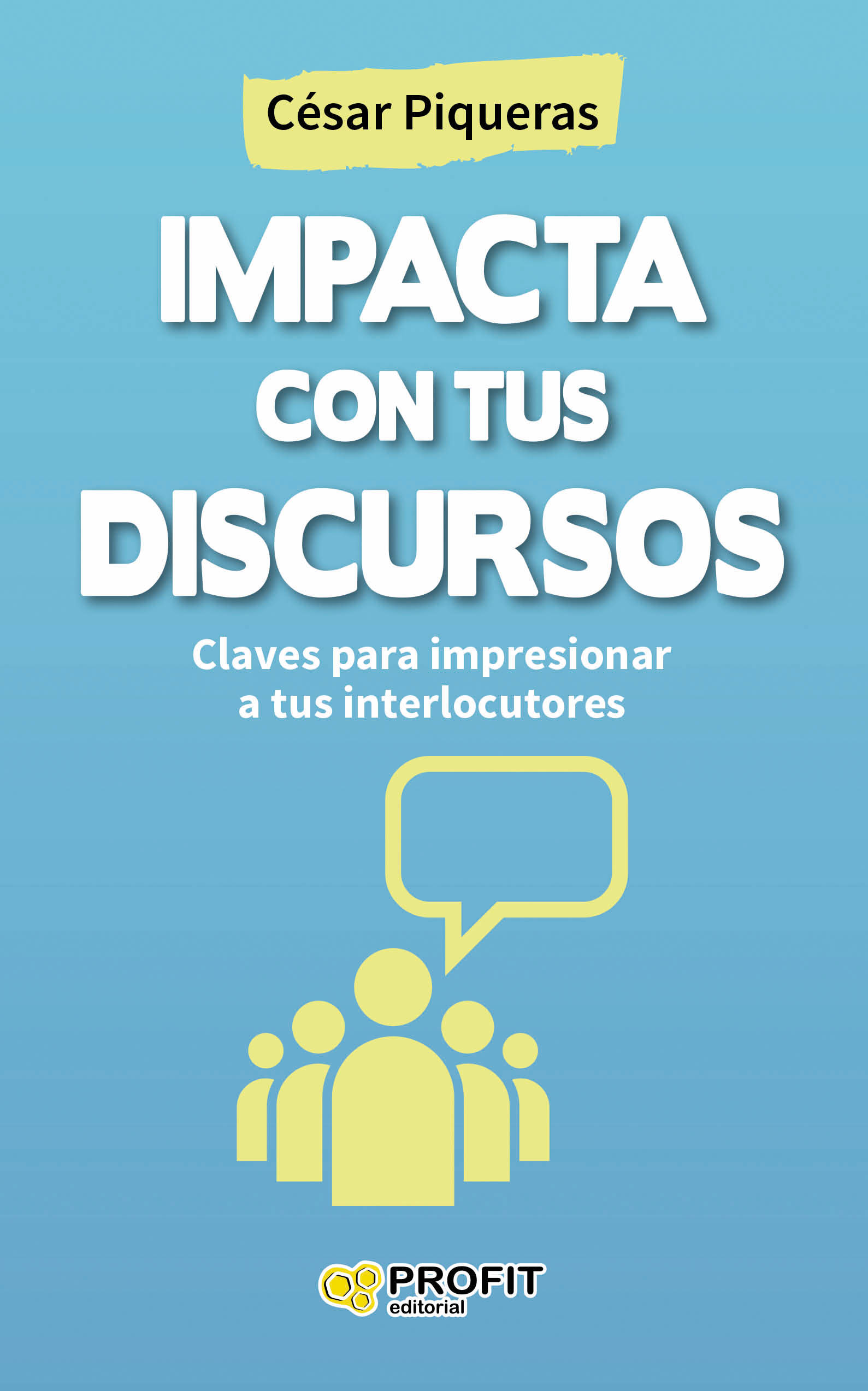 Impacta con tus discursos | César Piqueras | Libros de empresa y negocios