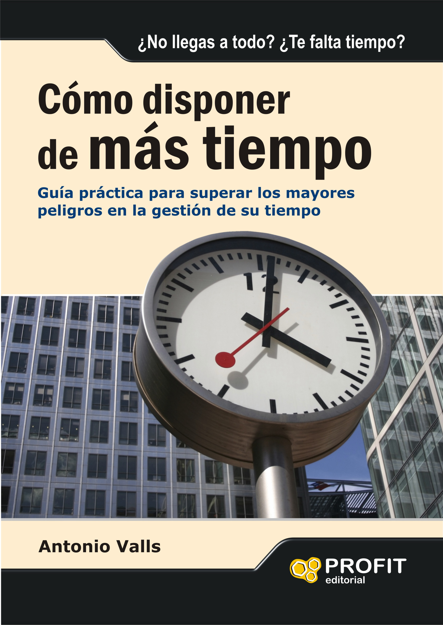 Cómo disponer de más tiempo | Antonio Valls | Libros de empresa y negocios