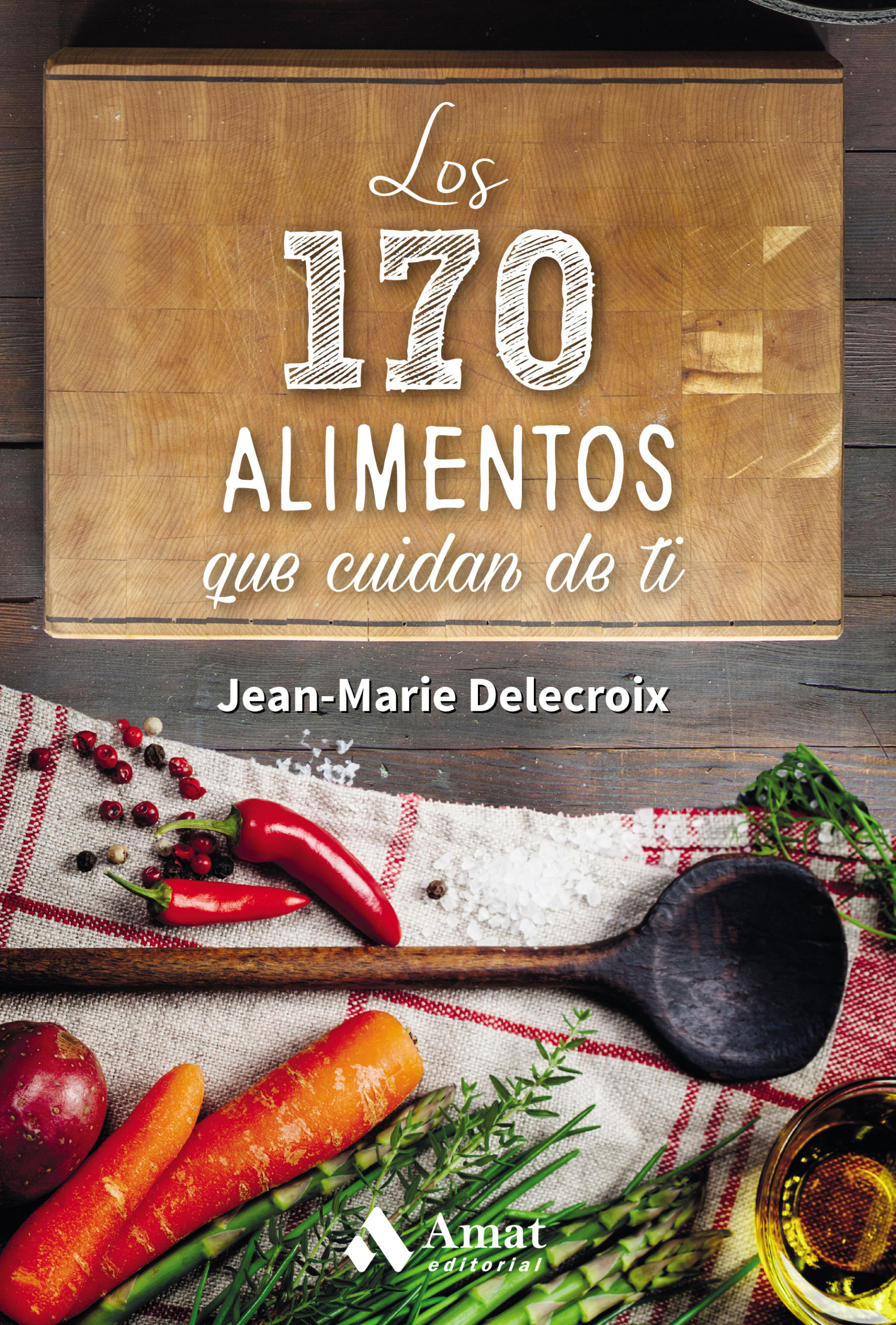 Los 170 alimentos que cuidan de ti | Jean-Marie Delacroix | Libros para vivir mejor