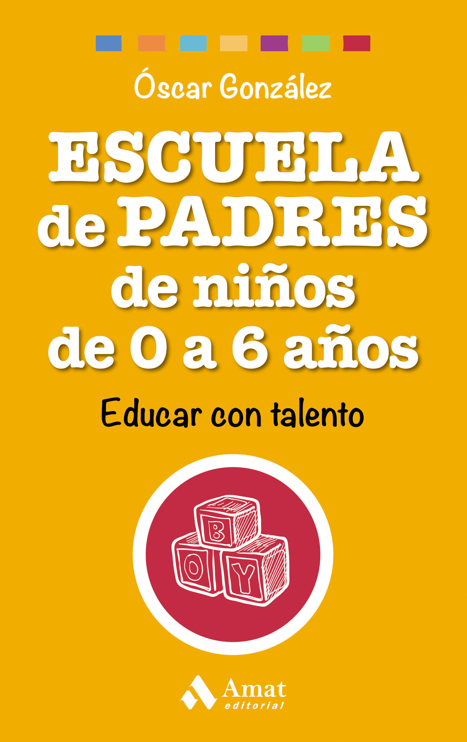 Escuela de padres de niños de 0 a 6 años | Óscar González | Libros para vivir mejor
