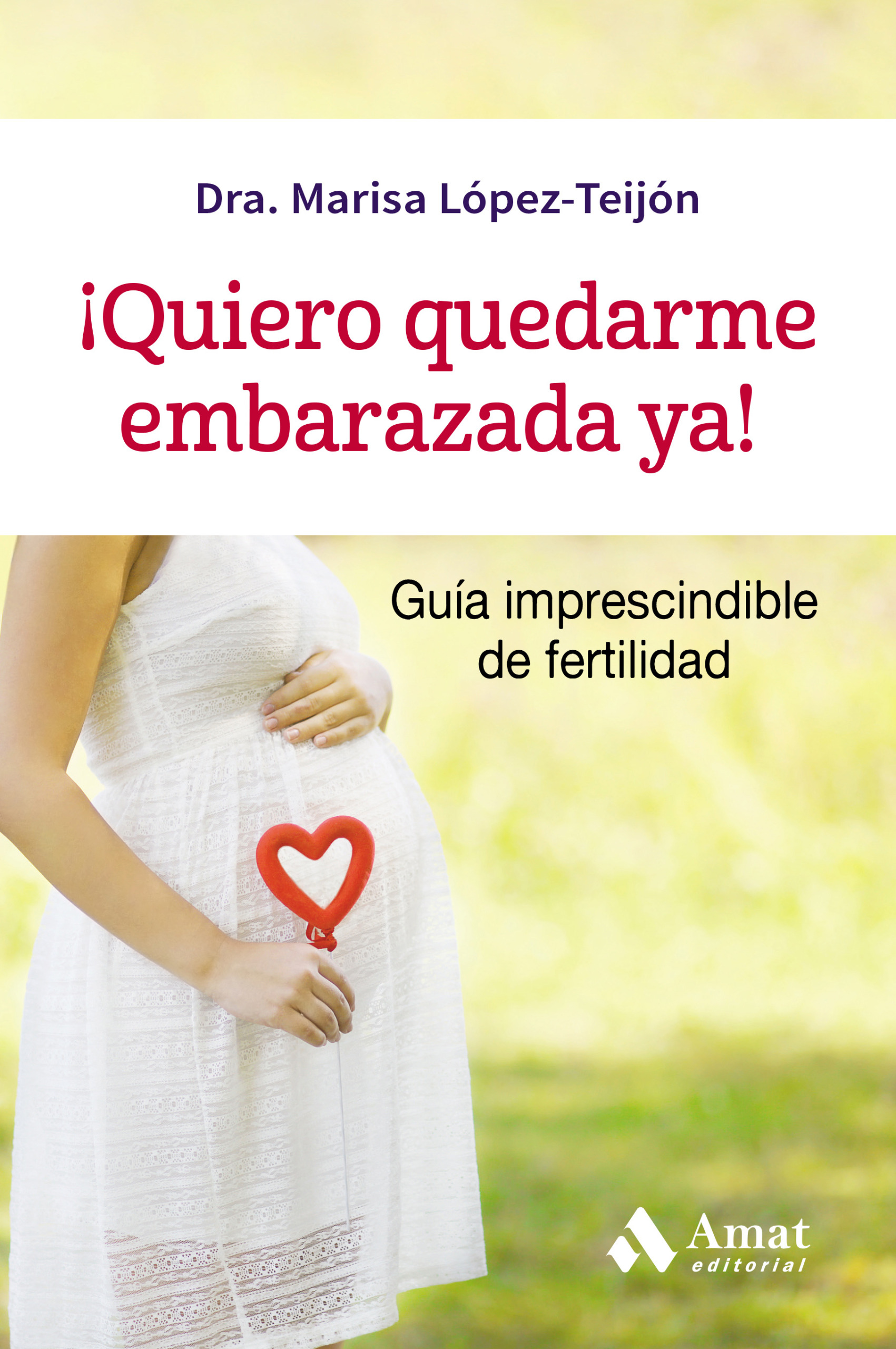 ¡Quiero quedarme embarazada ya! | Marisa López-Teijón | Libros para vivir mejor