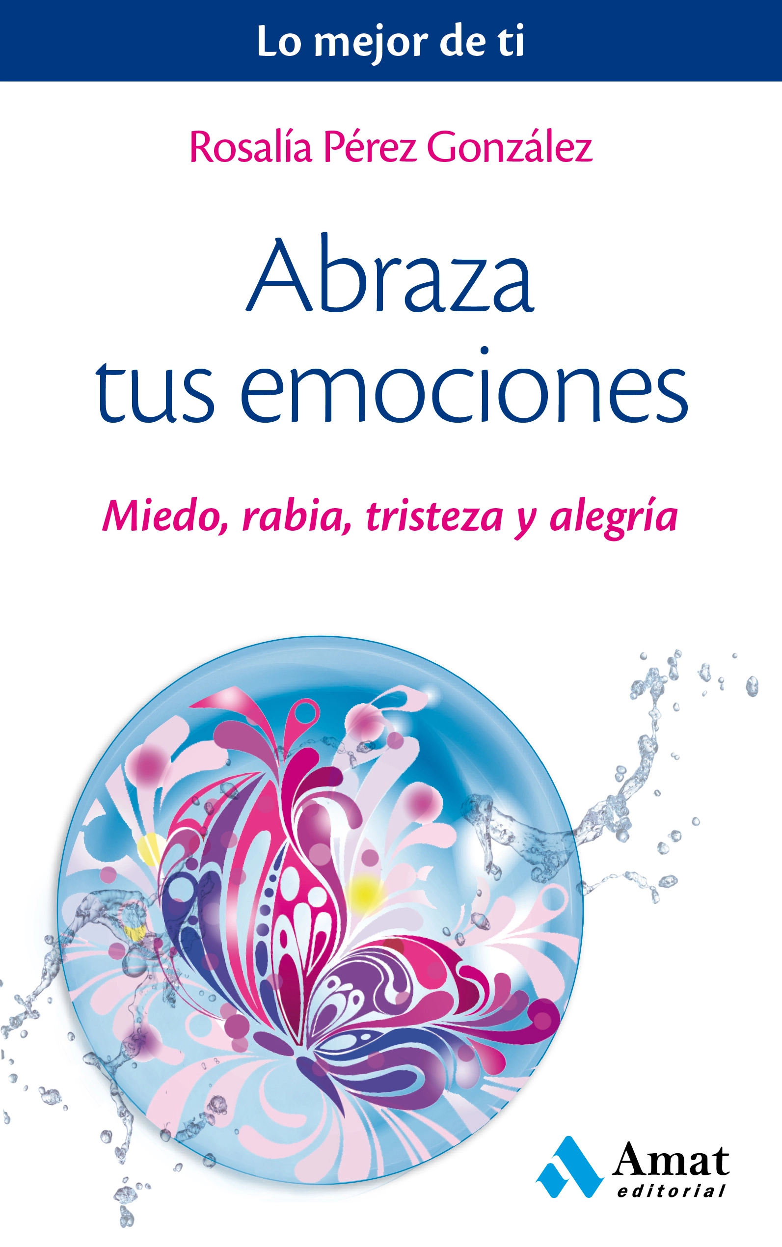 Abraza tus emociones | Rosalía Pérez | Libros para vivir mejor