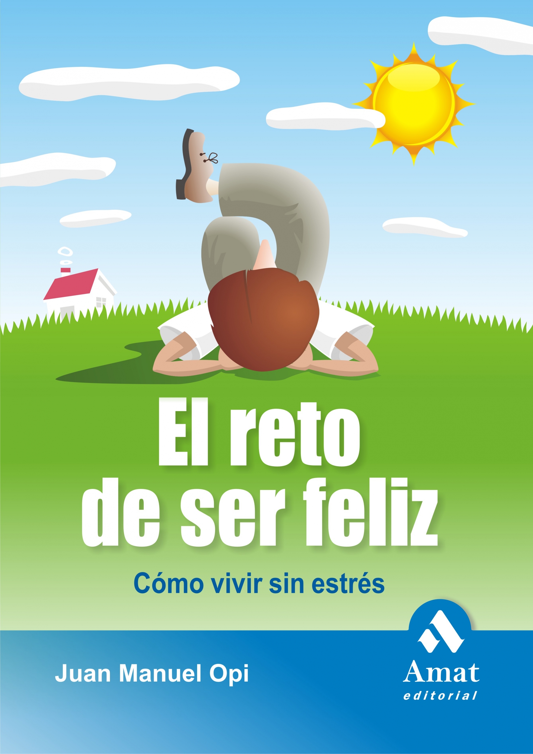 El reto de ser feliz | Juan Manuel Opi | Libros para vivir mejor