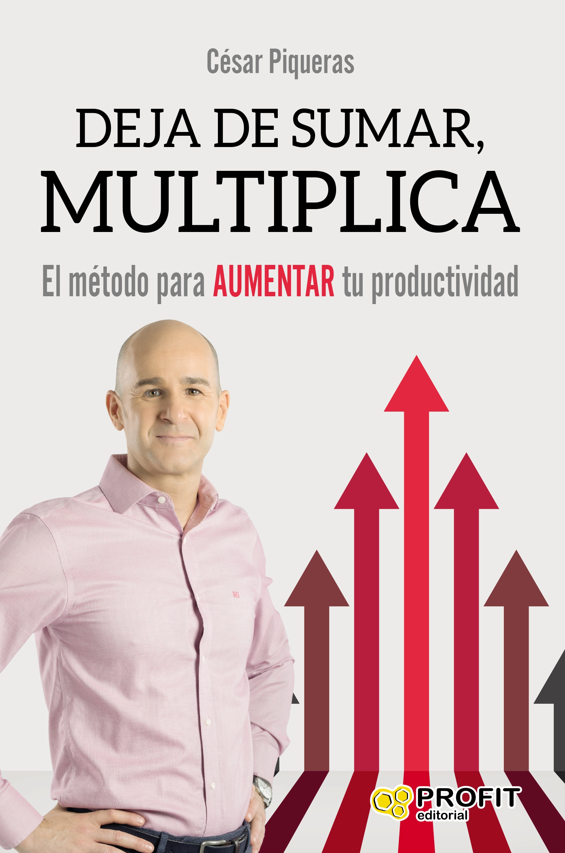 Deja de sumar, multiplica | César Piqueras | Libros para vivir mejor