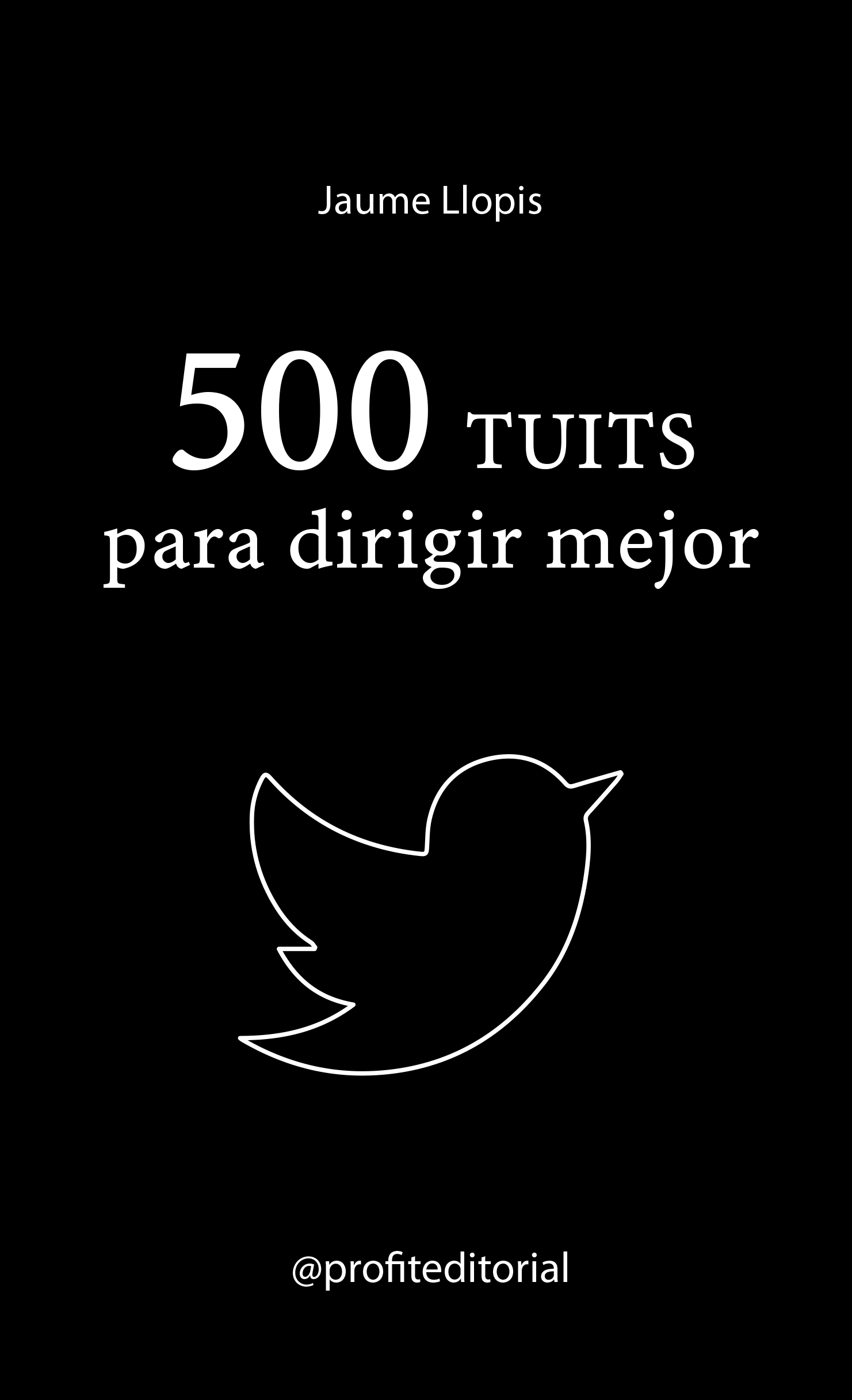 500 tuits para dirigir mejor | Jaume Llopis | Libros de empresa y negocios