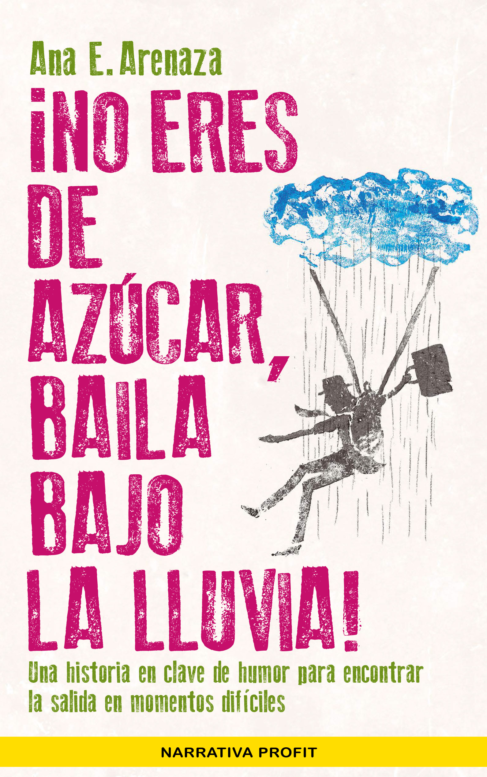 ¡No eres de azúcar, baila bajo la lluvia! | Ana E. Arenaza | Libros de empresa y negocios