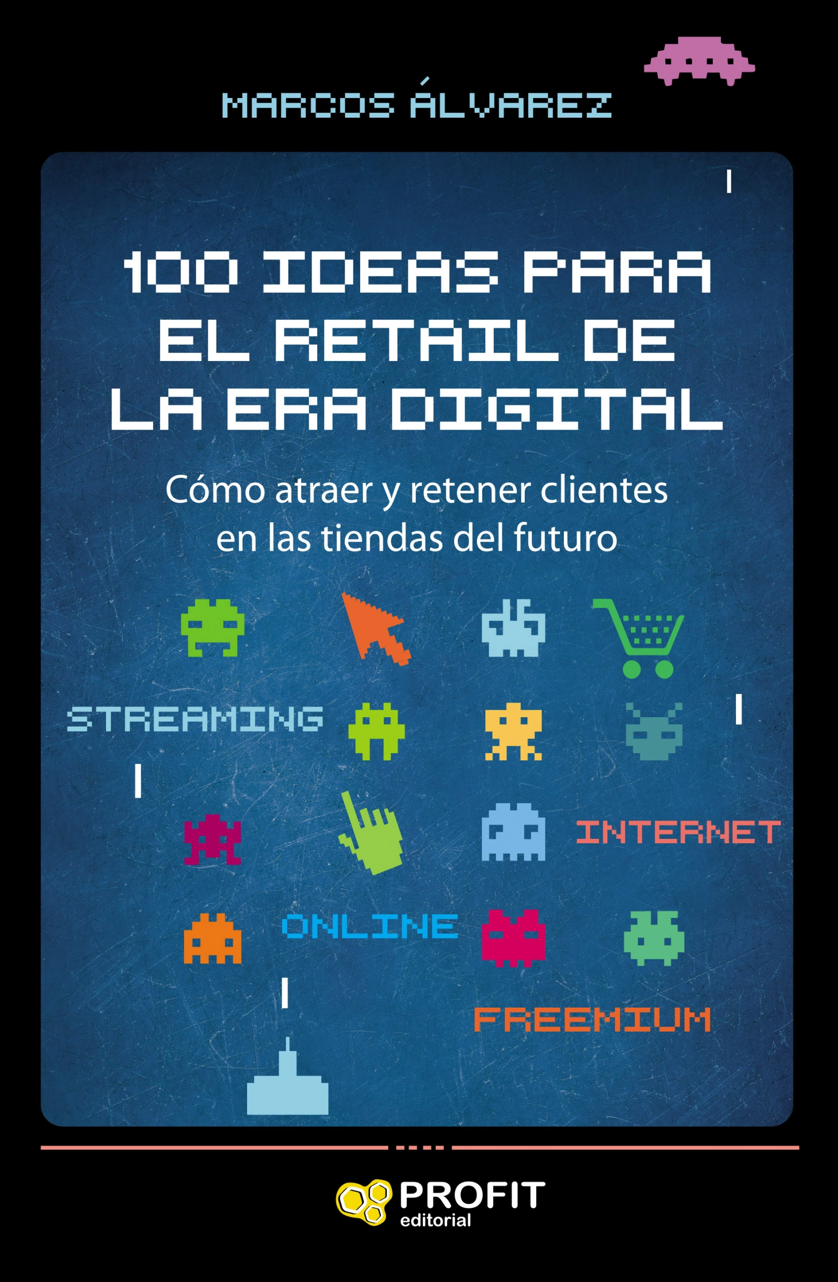 100 Ideas para el retail de la era digital | Marcos Álvarez | Libros de empresa y negocios