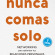 Nunca comas solo