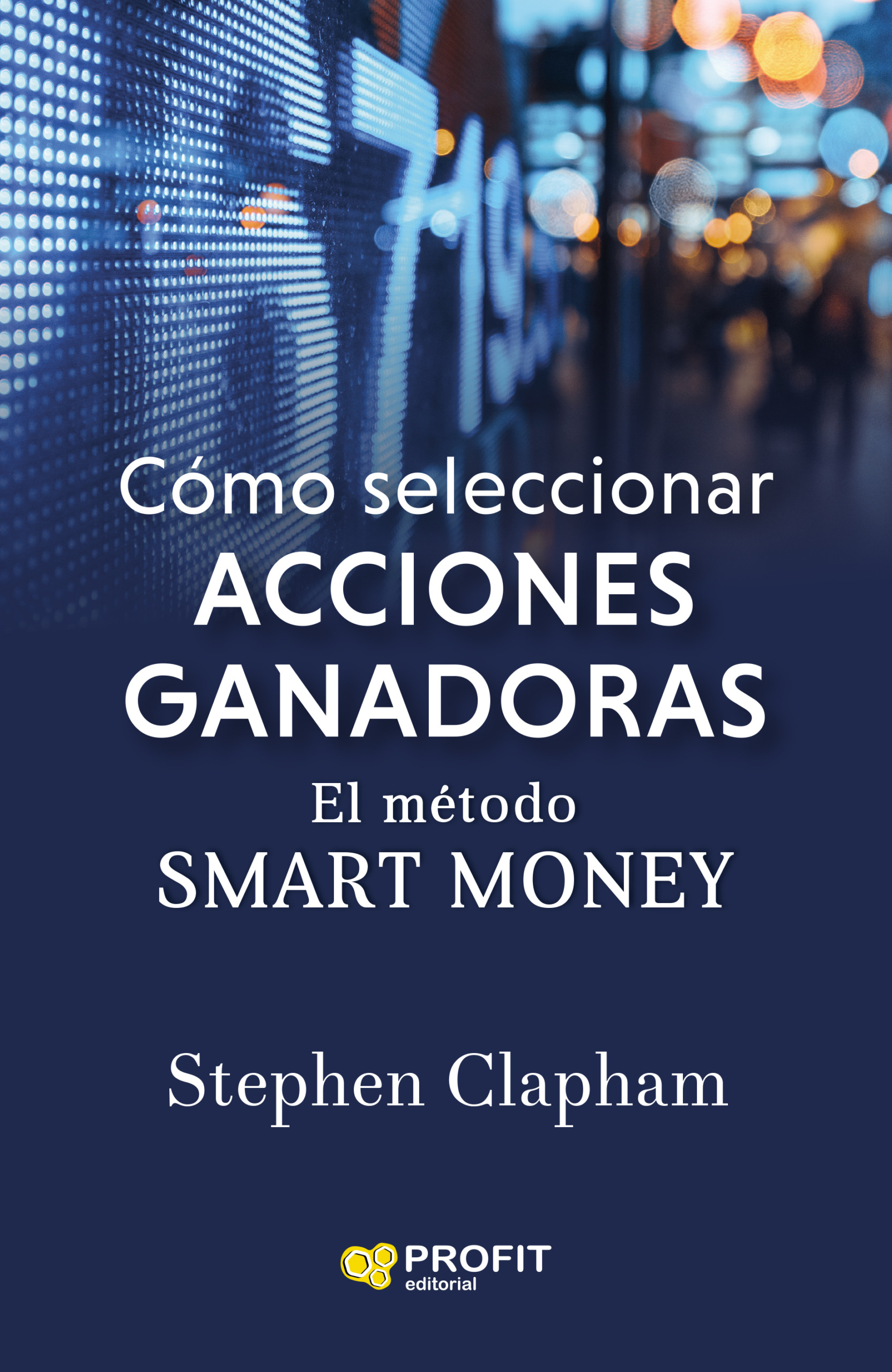 Cómo seleccionar acciones ganadoras – El método smart money | Stephen Clapham | Libros de empresa y negocios