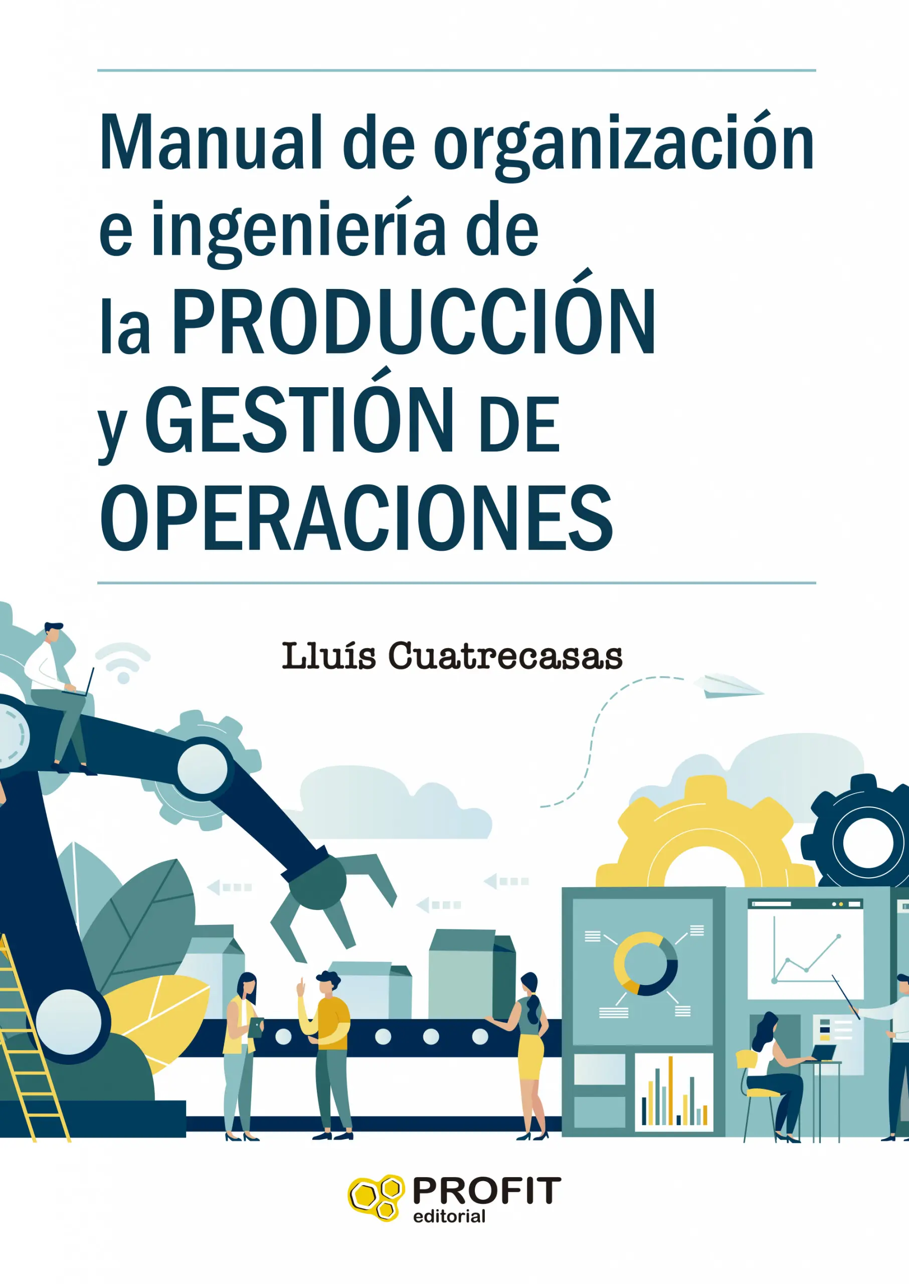 Manual de organización e ingeniería de la producción y gestión de operaciones | Lluís Cuatrecasas | Libros de empresa y negocios