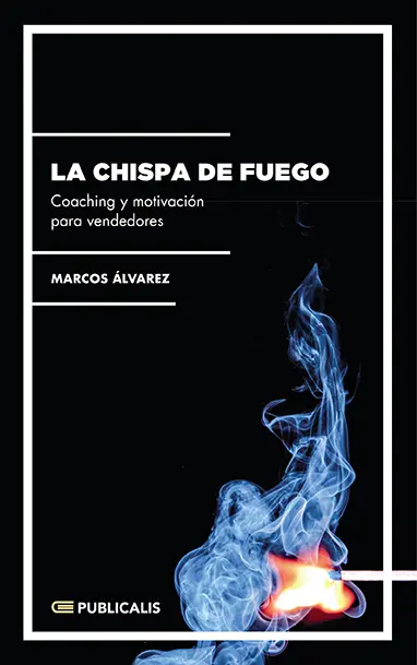 La chispa de fuego | Marcos Álvarez | Libros de empresa y negocios