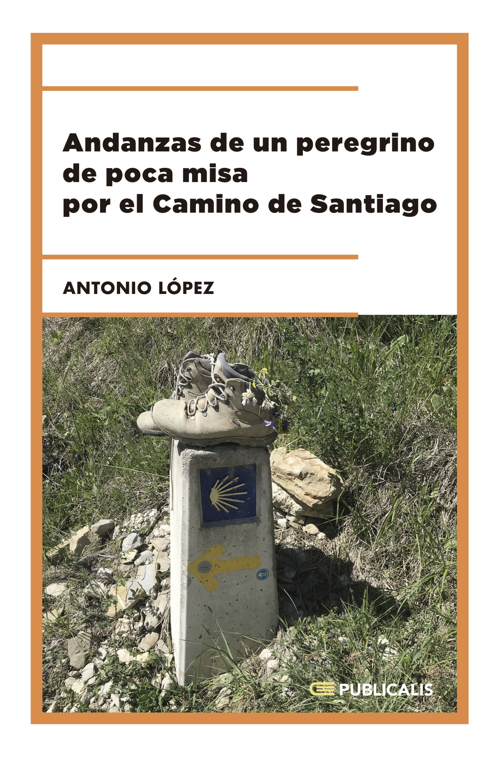 Andanzas de un peregrino de poca misa por el Camino de Santiago | Antonio López López | Destacados Inicio - Libros Publicalis, Publicalis