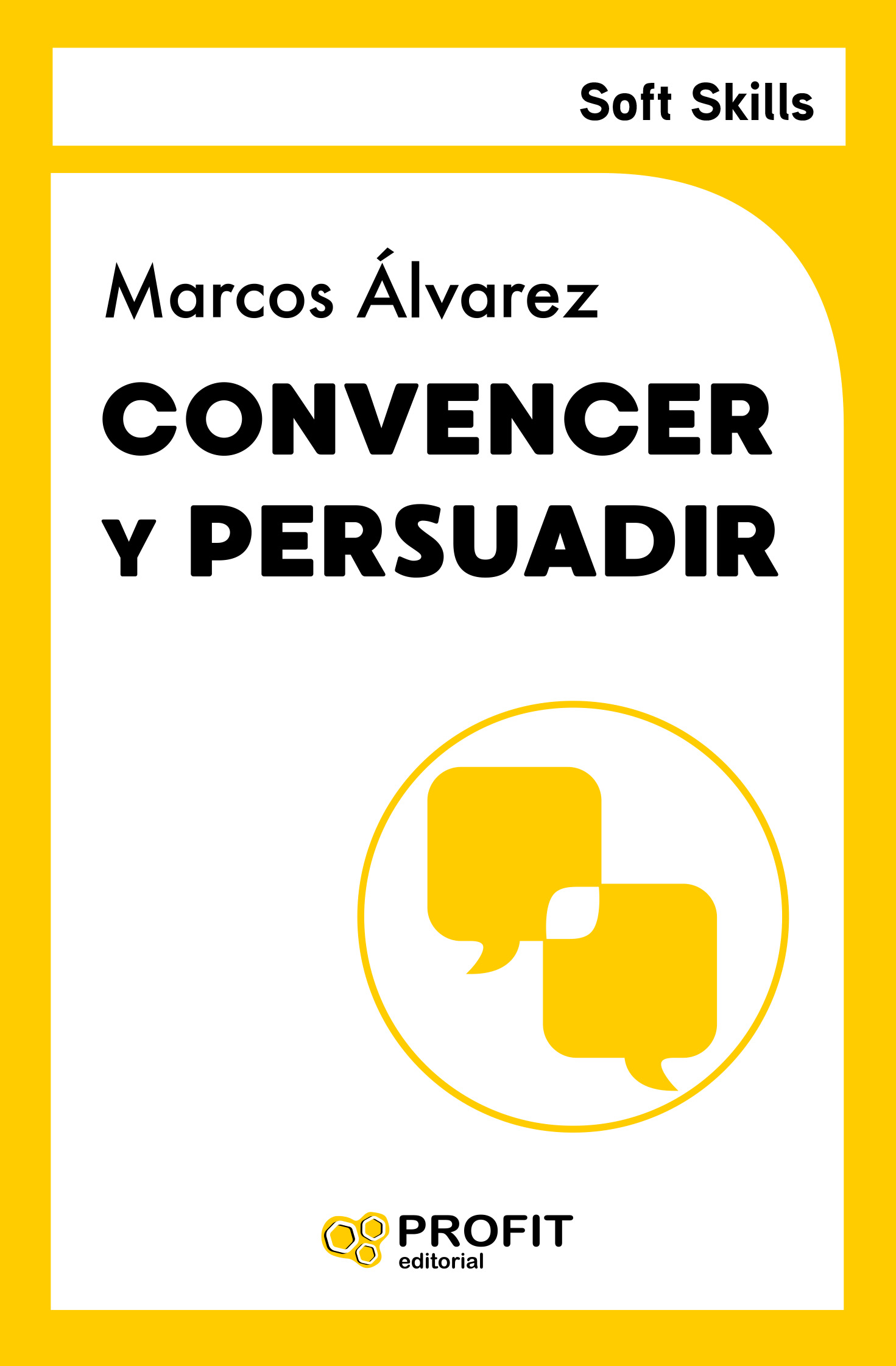 Convencer y persuadir (Soft Skills) | Marcos Álvarez | Libros de empresa y negocios